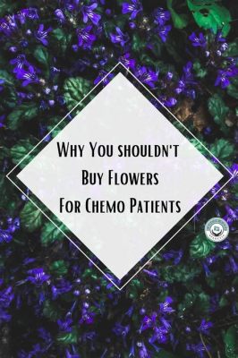 can chemo patients have flowers